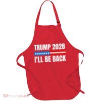 Donald Trump 2028 Election Trump 2028 I'll Be Back Apron