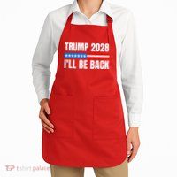 Donald Trump 2028 Election Trump 2028 I'll Be Back Apron
