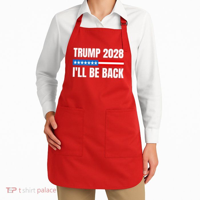 Donald Trump 2028 Election Trump 2028 I'll Be Back Apron