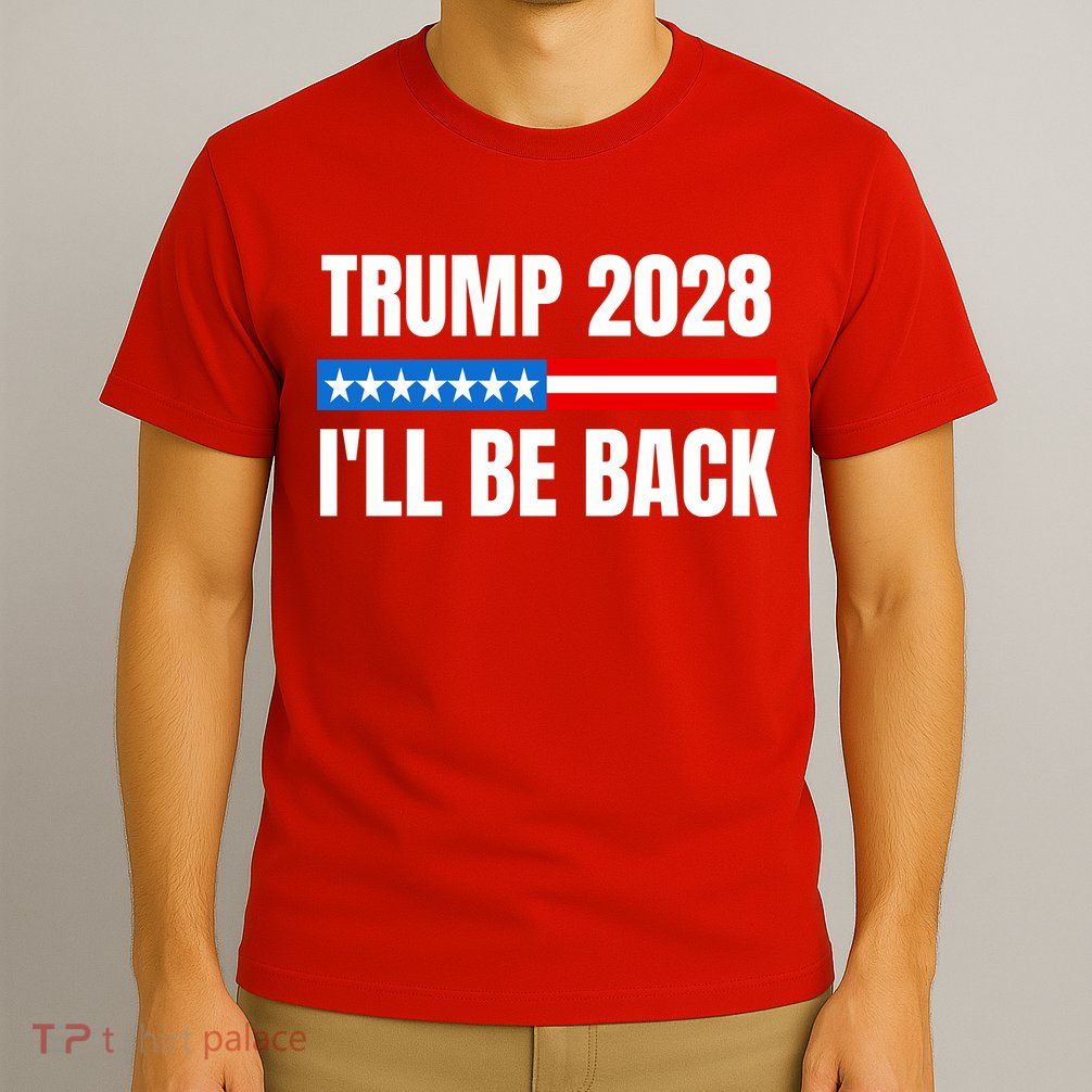 Donald Trump 2028 Election Trump 2028 I'll Be Back T-Shirt