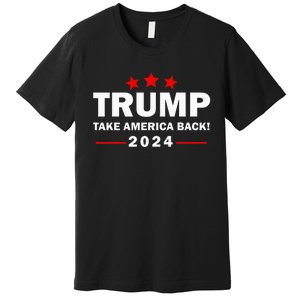 Donald Trump 2024 Take America Back Election 4th Of July Premium T-Shirt