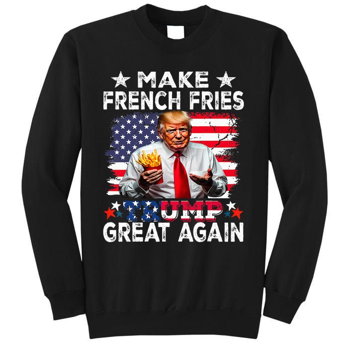 Donald Trump 2024 French Fry Make French Fries Great Again Tall Sweatshirt