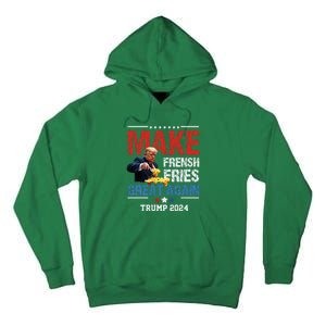 Donald Trump 2024 French Fry Make French Fries Great Again Tall Hoodie