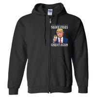 Donald Trump 2024 French Fry Make French Fries Great Again Full Zip Hoodie