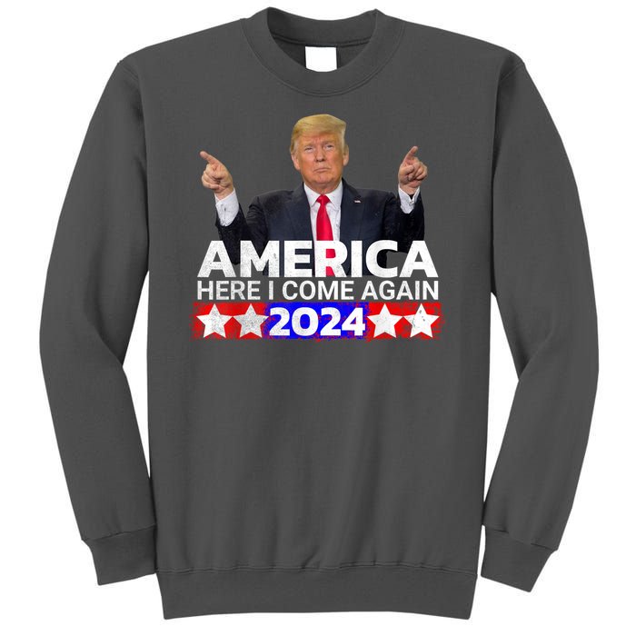 Donald Trump 2024 America Here I Come Again Tall Sweatshirt