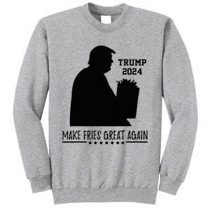 Donald Trump 2024 French Fry Make French Fries Great Again Tall Sweatshirt