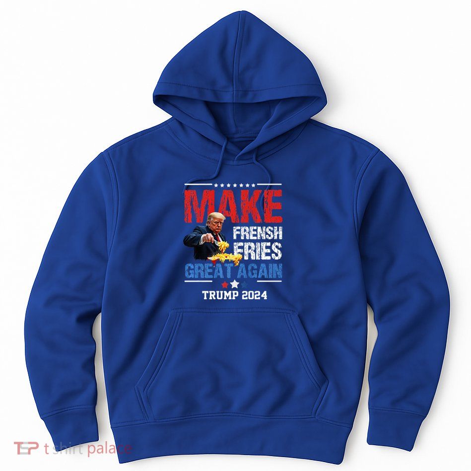 Donald Trump 2024 French Fry Make French Fries Great Again Premium Hoodie