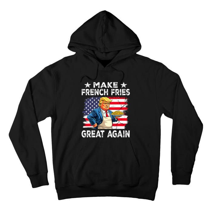 Donald Trump 2024 French Fry Make French Fries Great Again Tall Hoodie