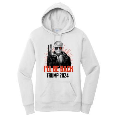 Donald Trump 2024 I'll Be Back Trumpinator I'll Be Back 2024 Women's Pullover Hoodie