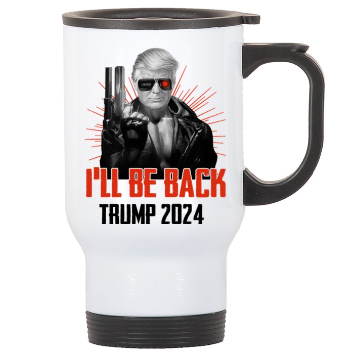 Donald Trump 2024 I'll Be Back Trumpinator I'll Be Back 2024 Stainless Steel Travel Mug