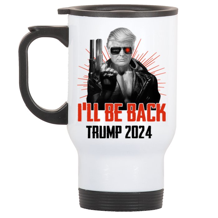 Donald Trump 2024 I'll Be Back Trumpinator I'll Be Back 2024 Stainless Steel Travel Mug