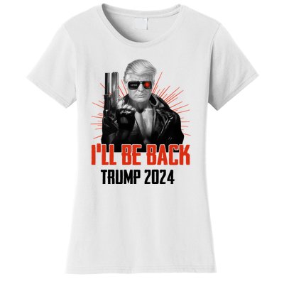 Donald Trump 2024 I'll Be Back Trumpinator I'll Be Back 2024 Women's T-Shirt