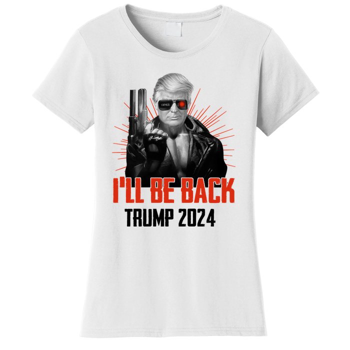 Donald Trump 2024 I'll Be Back Trumpinator I'll Be Back 2024 Women's T-Shirt