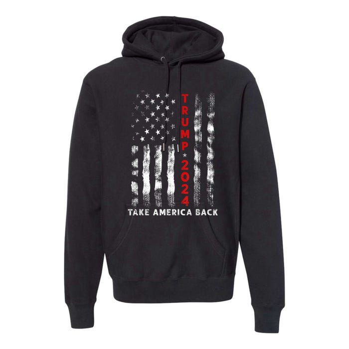 Donald Trump 2024 Take America Back American Flag Premium Hoodie