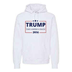 Donald Trump 2024 Take America Back USA United States Premium Hoodie