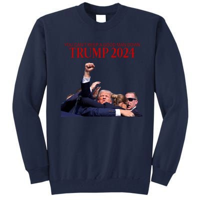 Donald Trump 2024 You CanT Keep A Good Man Down Tall Sweatshirt