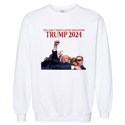 Donald Trump 2024 You CanT Keep A Good Man Down Garment-Dyed Sweatshirt