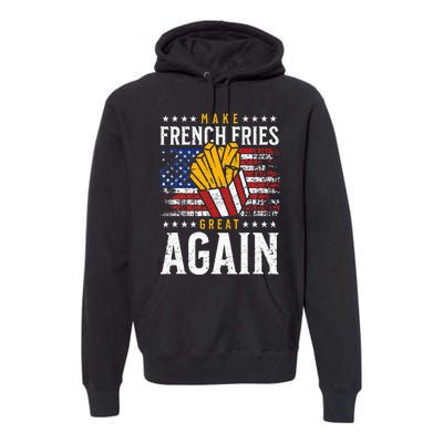 Donald Trump 2024 French Fry Make French Fries Great Again Premium Hoodie