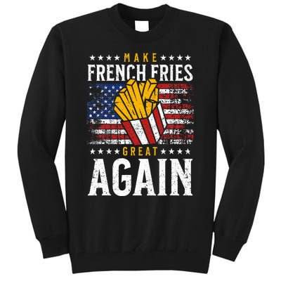 Donald Trump 2024 French Fry Make French Fries Great Again Tall Sweatshirt