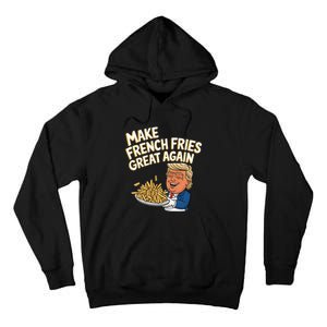 Donald Trump 2024 French Fry Make French Fries Great Again Tall Hoodie