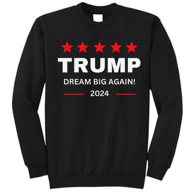 Donald Trump 2024 Dream Big Again Tall Sweatshirt