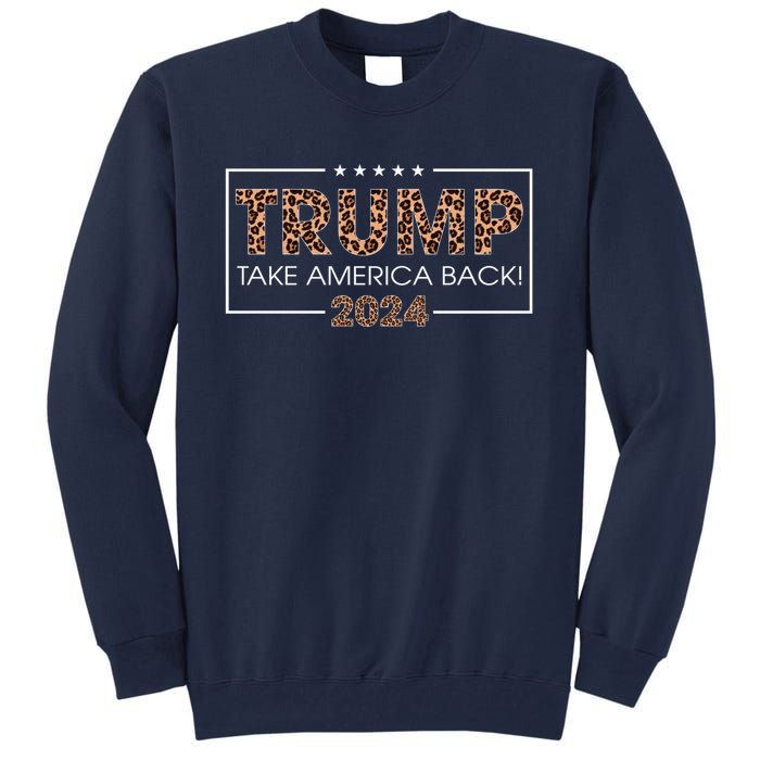 Donald Trump 2024 Take America Back Leopard Print Gift Wo Tall Sweatshirt