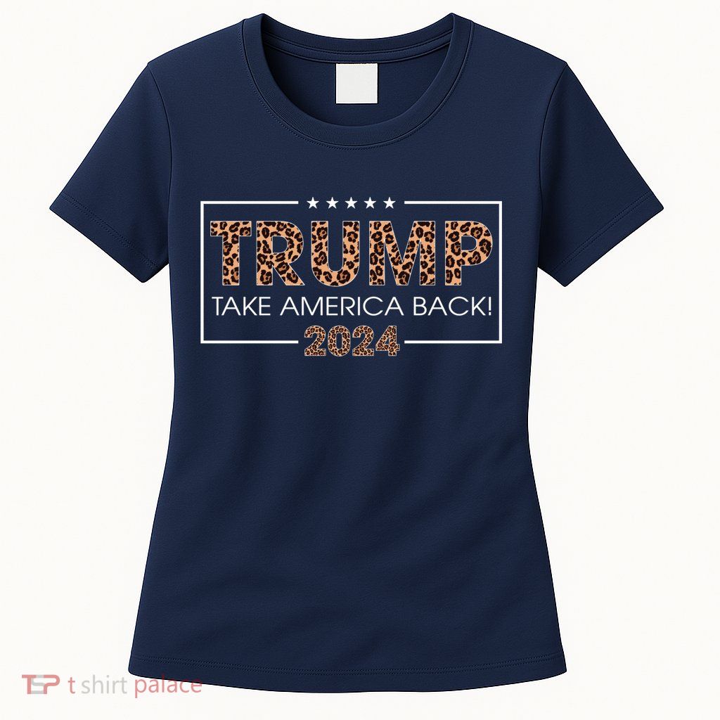 Donald Trump 2024 Take America Back Leopard Print Gift Wo Womens T-Shirt
