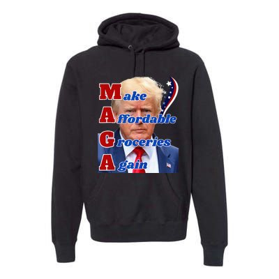 Donald Trump 2024 Election Make Affordable Groceries Again Premium Hoodie