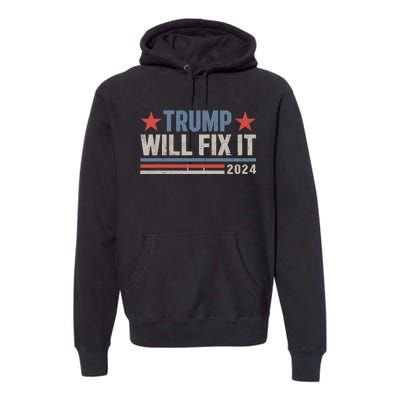 Donald Trump 2024 For President Election Trump Will Fix It Premium Hoodie