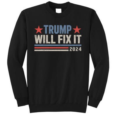 Donald Trump 2024 For President Election Trump Will Fix It Tall Sweatshirt