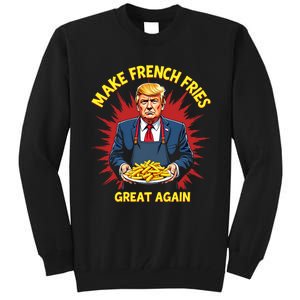 Donald Trump 2024 French Fry Make French Fries Great Again Tall Sweatshirt