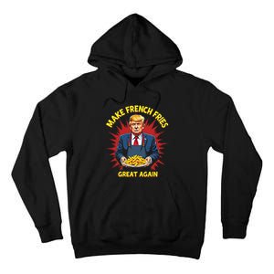 Donald Trump 2024 French Fry Make French Fries Great Again Tall Hoodie