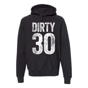 Dirty Thirty 30th Birthday Shirt Premium Hoodie