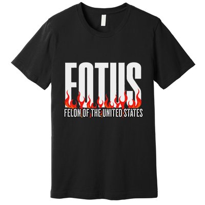 Donald Trump 47 Fotus Felon Of The United States Political Premium T-Shirt