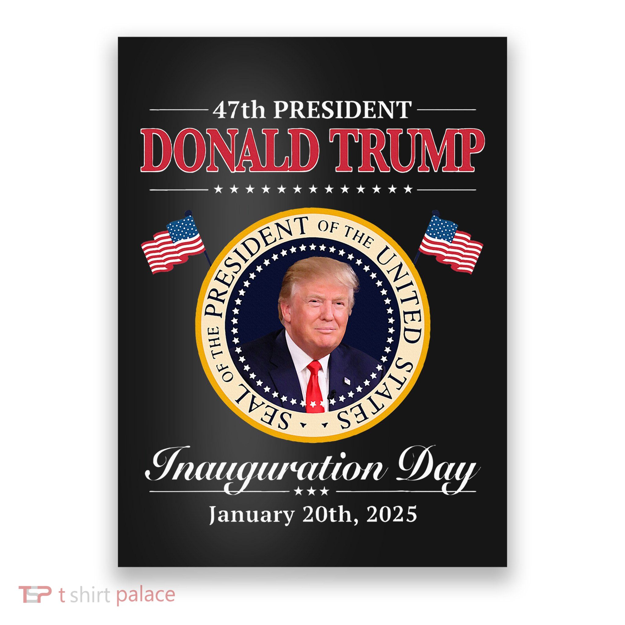 Donald Trump 47th President Inauguration 2025 Supporters Poster
