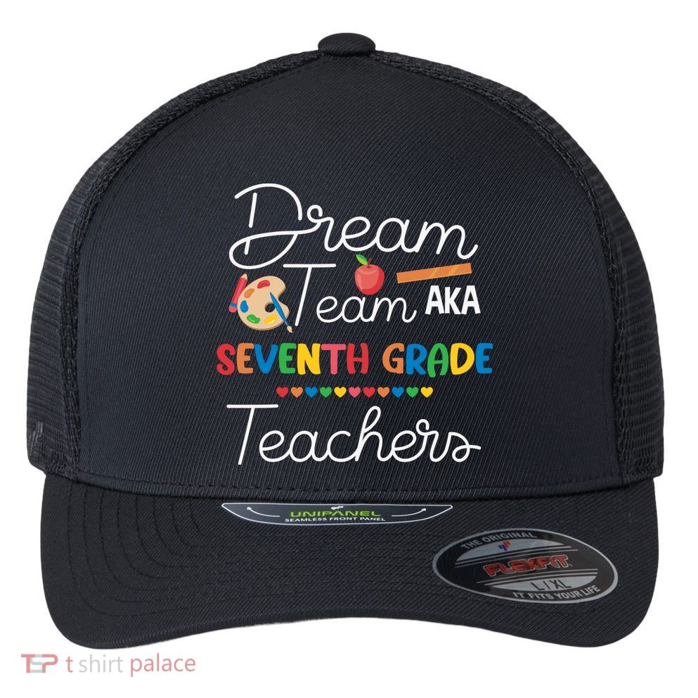 Dream Team 7th Grade Teacher Seventh Grade Back To School Flexfit Unipanel Trucker Cap