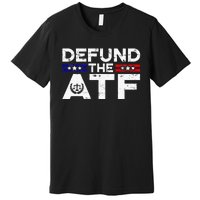 Defund The Atf Anti Government Defund The Atf Premium T-Shirt