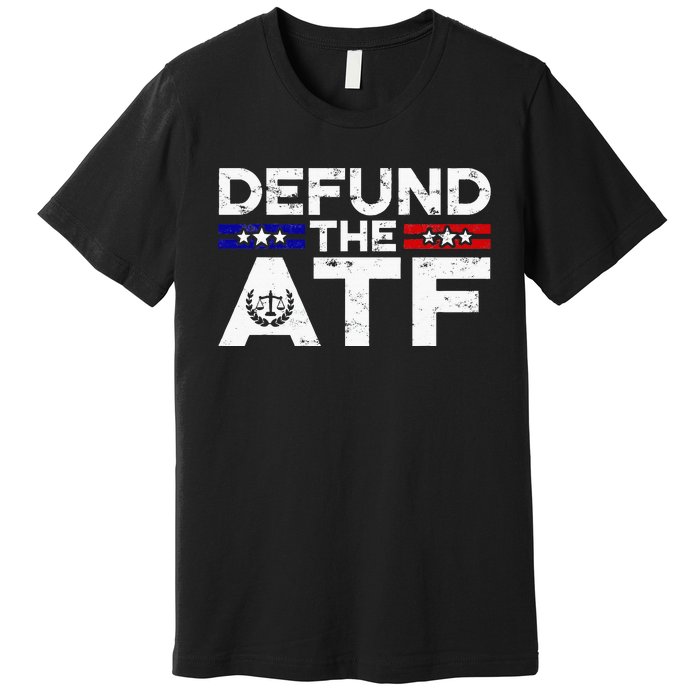 Defund The Atf Anti Government Defund The Atf Premium T-Shirt