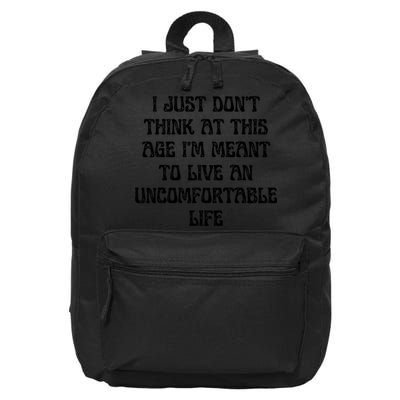 Don't Think At This Age I'm Meant To Live Uncomfortable Life  16 in Basic Backpack