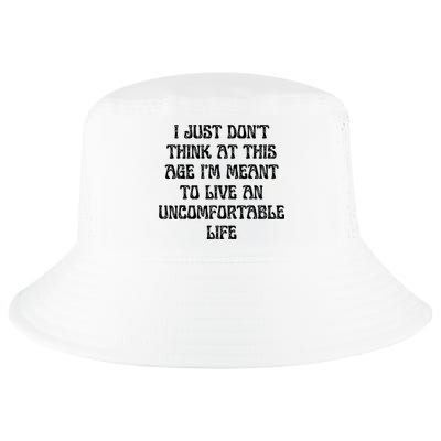 Don't Think At This Age I'm Meant To Live Uncomfortable Life  Cool Comfort Performance Bucket Hat