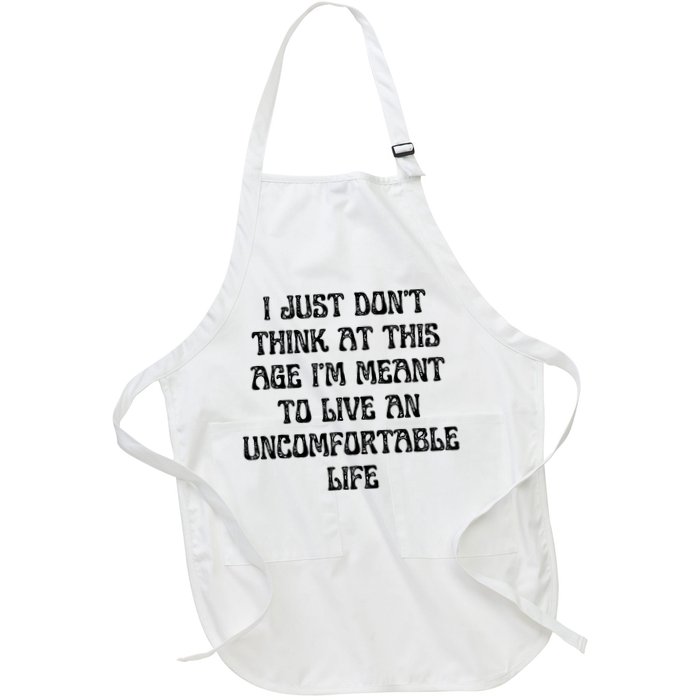 Don't Think At This Age I'm Meant To Live Uncomfortable Life  Full-Length Apron With Pockets