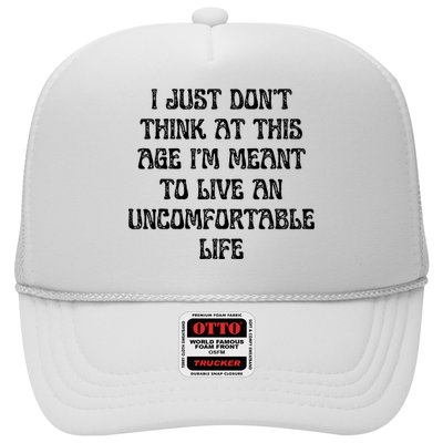 Don't Think At This Age I'm Meant To Live Uncomfortable Life  Trucker Hat