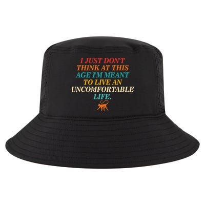 Don't Think At This Age Meant To Live An Uncomfortable Life Cool Comfort Performance Bucket Hat