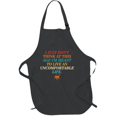 Don't Think At This Age Meant To Live An Uncomfortable Life Full-Length Apron With Pockets