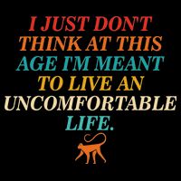 Don't Think At This Age Meant To Live An Uncomfortable Life Button