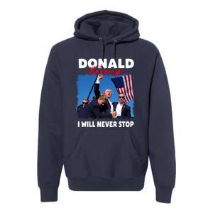 Donald Trump Assassination I Will Never Stop Premium Hoodie