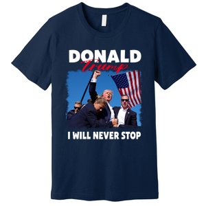 Donald Trump Assassination I Will Never Stop Premium T-Shirt