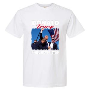 Donald Trump Assassination I Will Never Stop Garment-Dyed Heavyweight T-Shirt