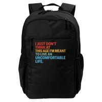 Don'T Think At This Age I'M Meant To Live Uncomfortable Life Daily Commute Backpack