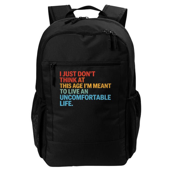 Don'T Think At This Age I'M Meant To Live Uncomfortable Life Daily Commute Backpack